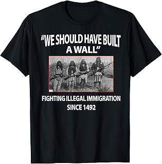 We Should Have Built A Wall Fighting Illegal Immigration T-Shirt