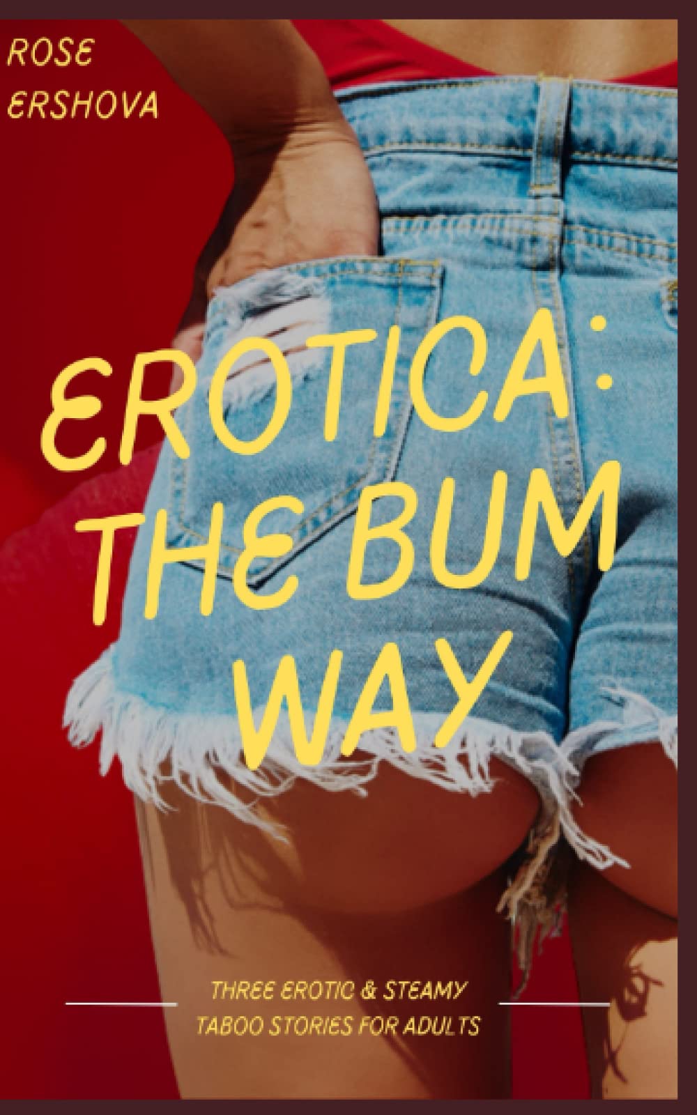 Erotica: The Bum Way: Three Erotic & Steamy Taboo Stories for Adults