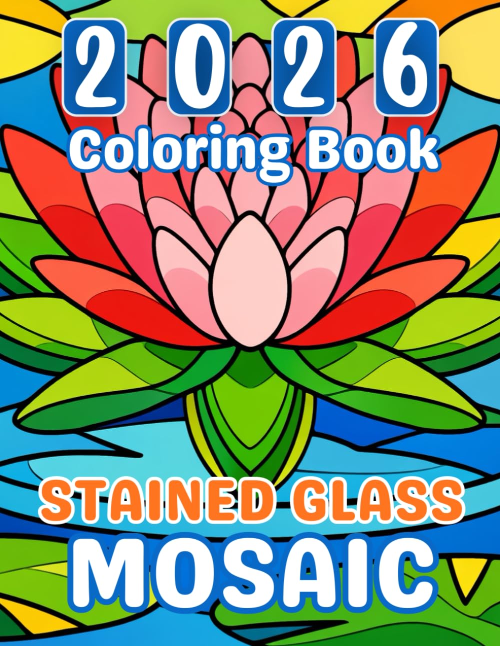 2026 Stained Glass Mosaic Coloring Book: 40 Relaxing Stained Glass–Style Mosaic Designs for Adults and Teens with Landscapes, Flowers, Animal Designs for Stress Relief