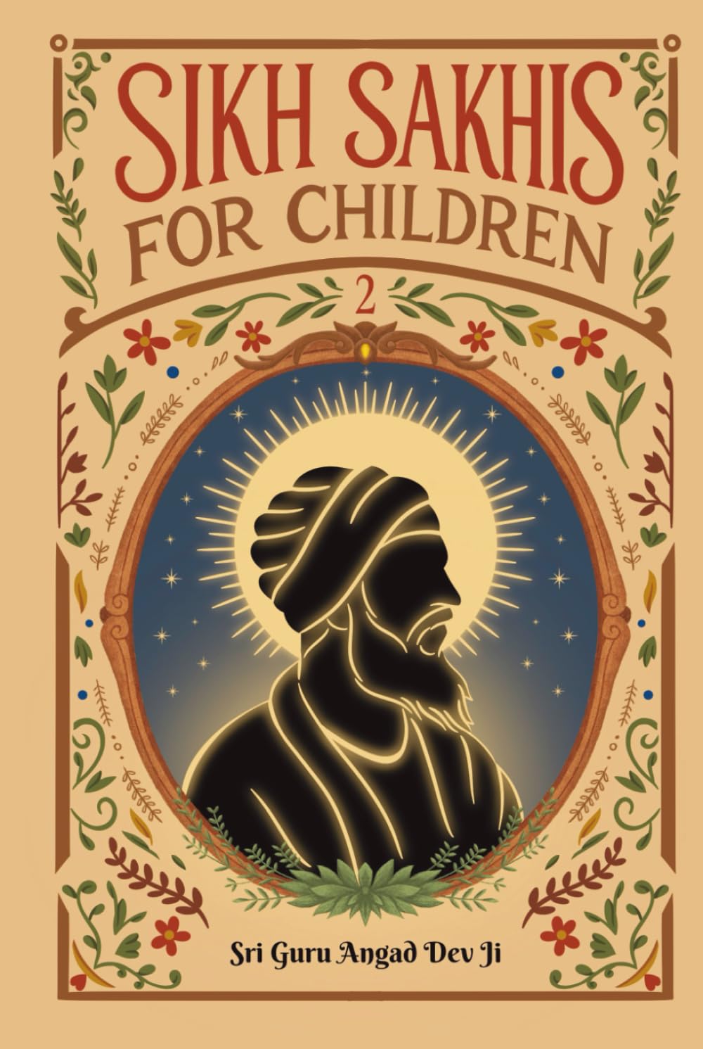 Sikh Sakhis for Children: Book 2: Sri Guru Angad Dev Ji