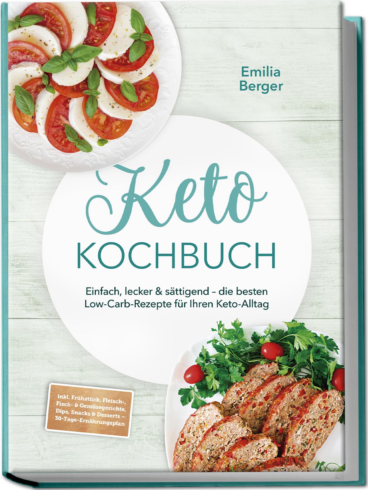 Keto Kochbuch: Einfach, lecker & sättigend – die besten Low-Carb-Rezepte für Ihren Keto-Alltag – inkl. Frühstück, Fleisch-, Fisch- & Gemüsegerichte, Dips, Snacks & Desserts – 30-Tage-Ernährungsplan