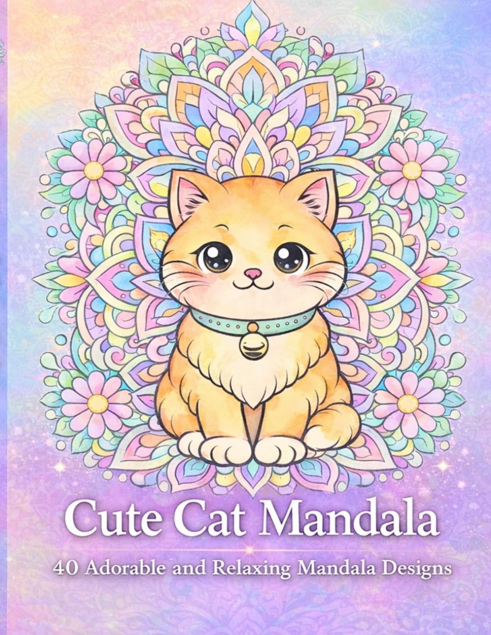 Cute Cat Mandala Coloring Book: 40 Adorable Relaxing Cat Mandala Designs for Adults and Teens (Cute Animal Mandala Coloring Book Series)