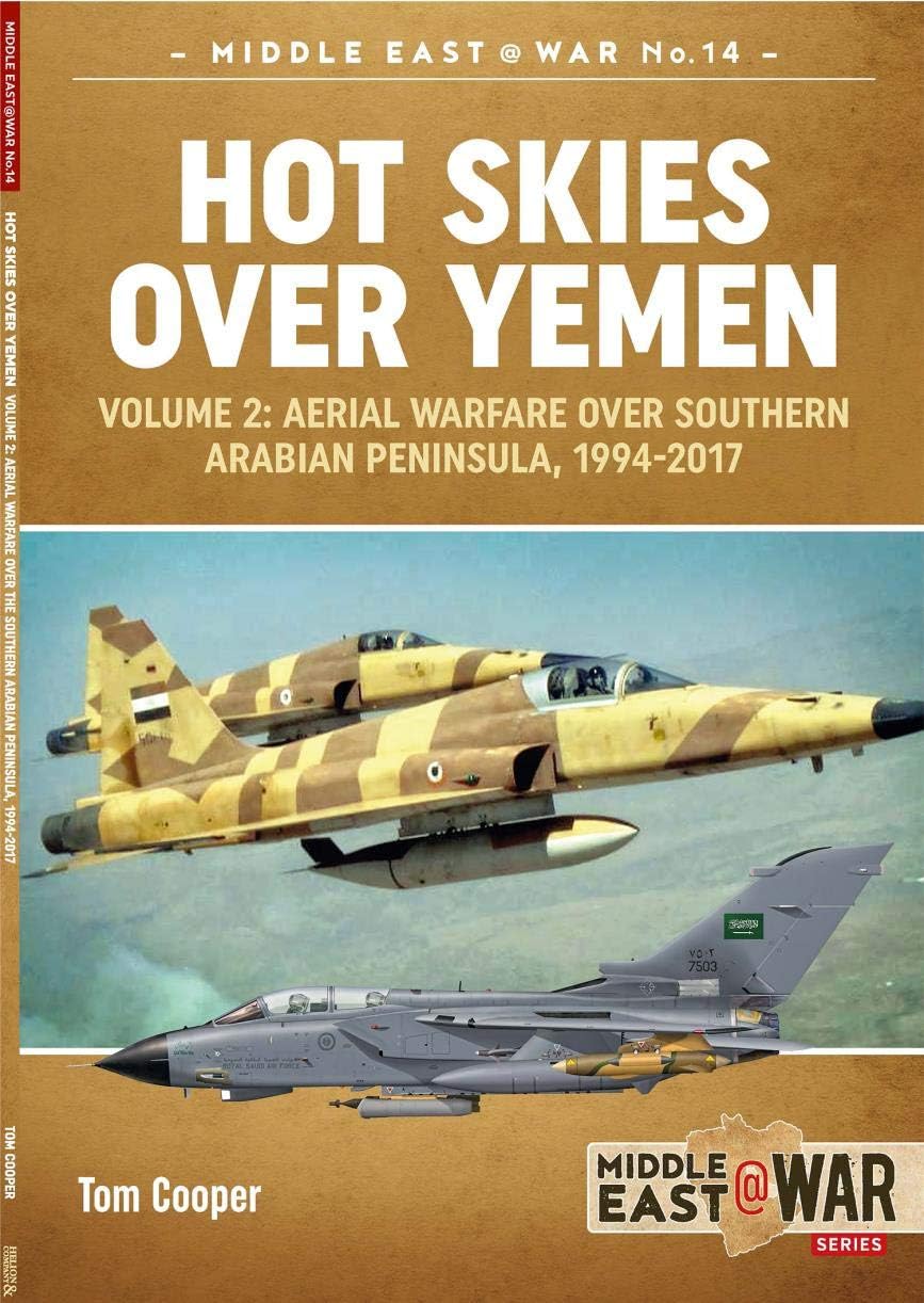 Hot Skies Over Yemen: Aerial Warfare Over the Southern Arabian Peninsula: Volume 2 - 1994-2017 (Middle East@War Book 14)