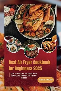 Best Air fryer Cookbook for Beginners 2025: Quick, Healthy, and Delicious Recipes to Master Air Frying in 2025