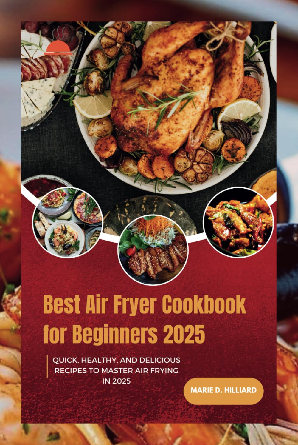 Best Air fryer Cookbook for Beginners 2025: Quick, Healthy, and Delicious Recipes to Master Air Frying in 2025
