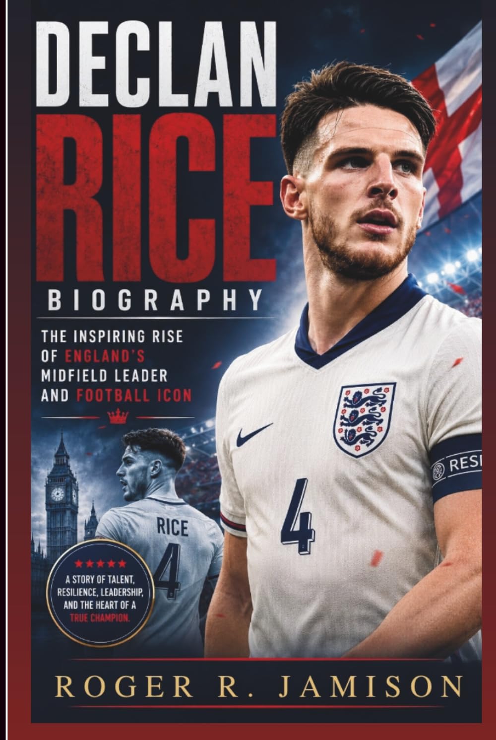 DECLAN RICE BIOGRAPHY: The Inspiring Rise Of England’s Midfield Leader And Football Icon