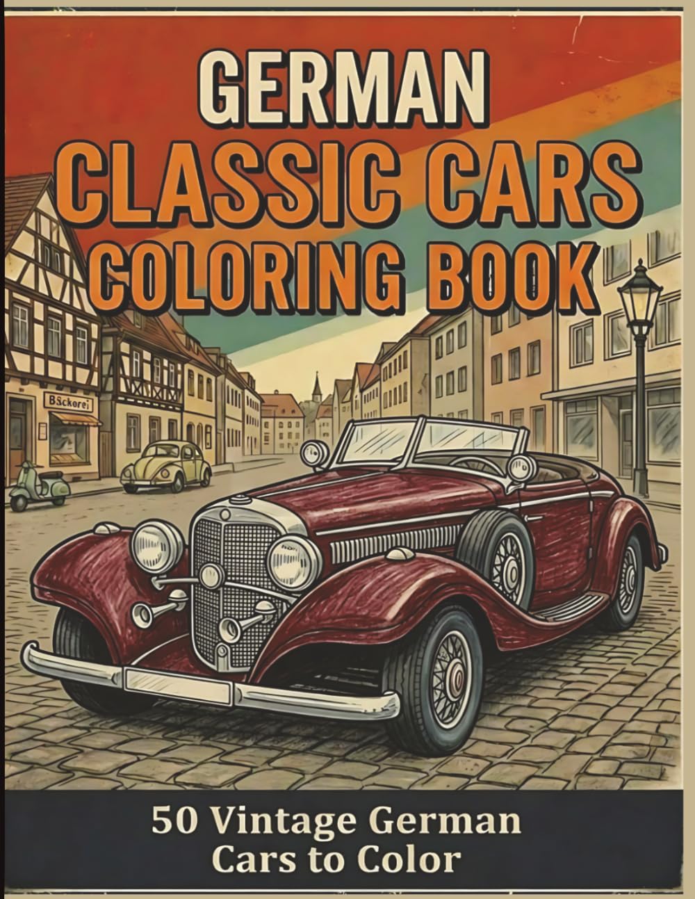 German Classic Cars Coloring Book: 50 Iconic Vintage Automobiles from Germany for Adults, Teens & Car Enthusiasts