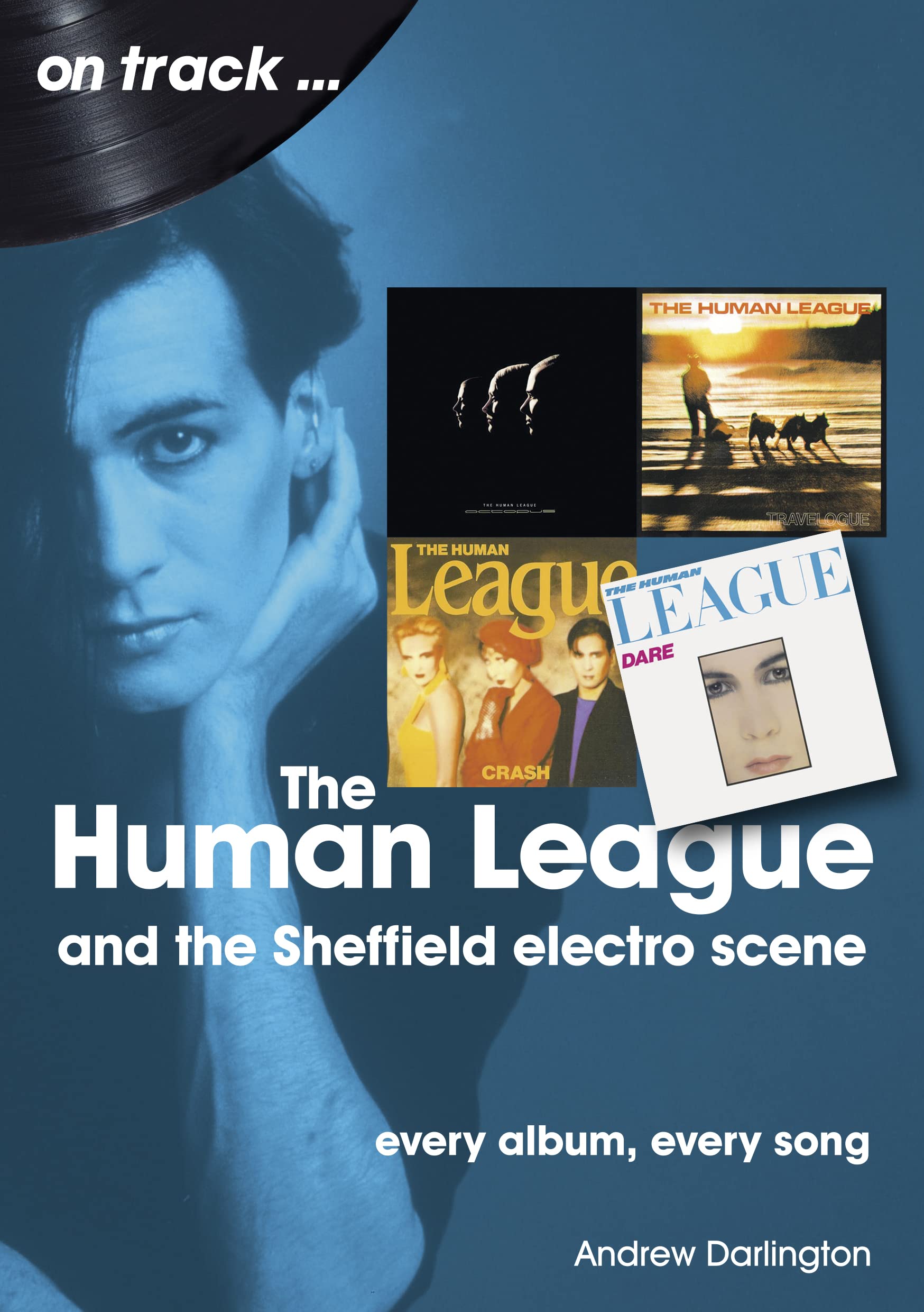 The Human League and the Sheffield Electro Scene On Track by Andrew Darlington