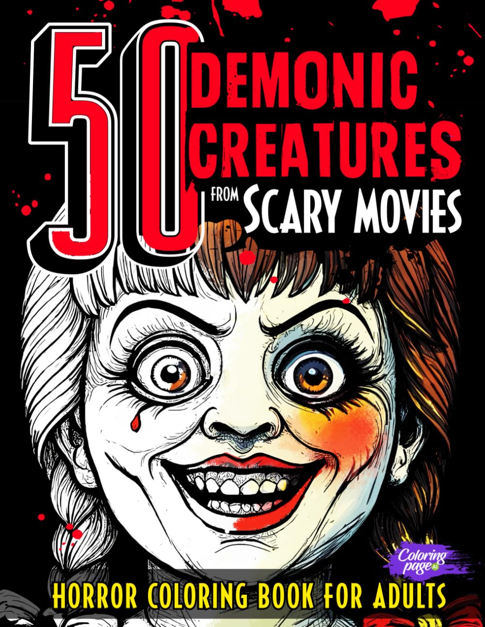 Horror Coloring Book for Adults 50 Demonic Creatures from Scary Movies: Creepy Characters, Terrifying Freaks, Haunted Spirits, Devils, Evil Villains, ... (Horror Coloring Books for Adults and Teens)
