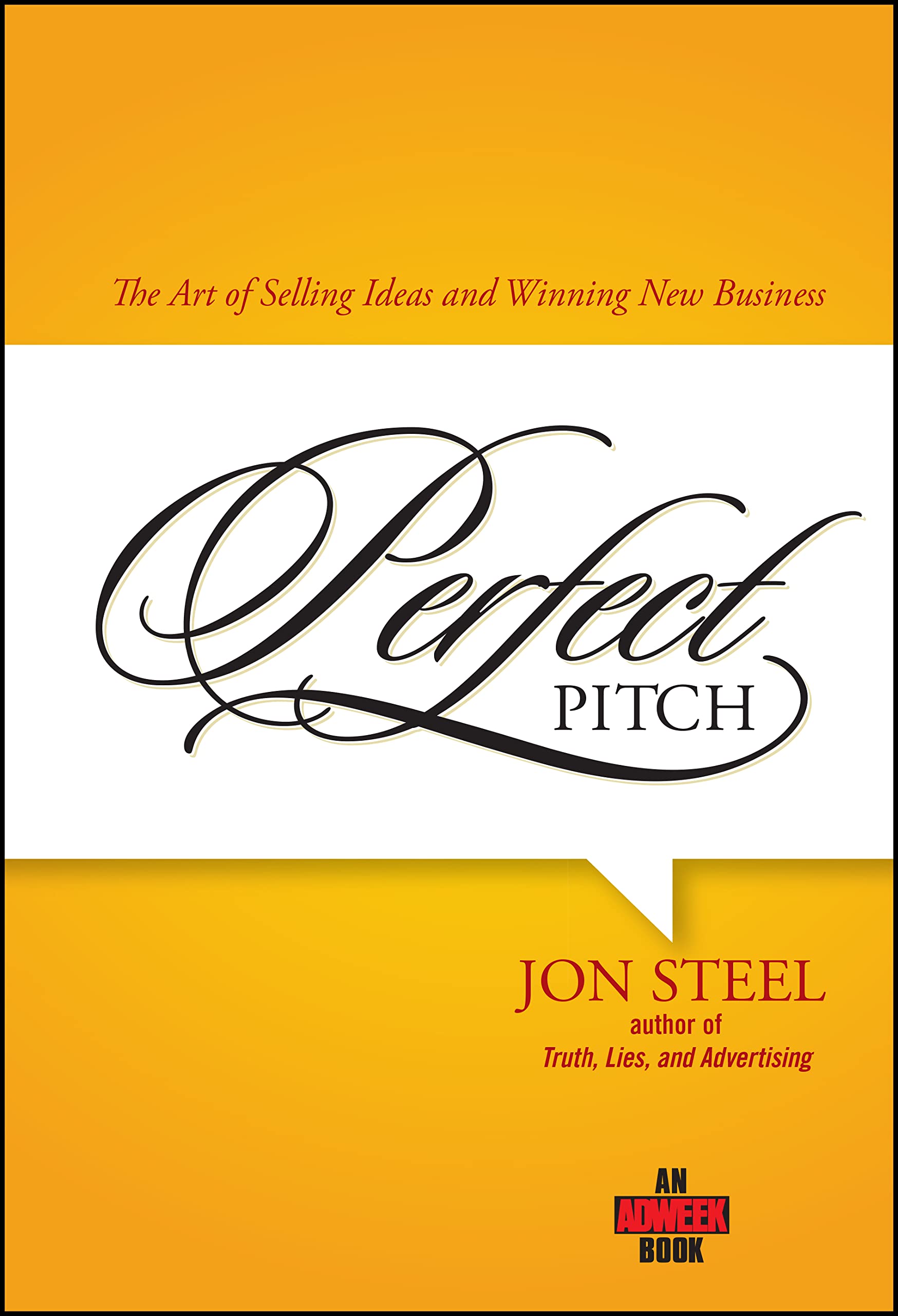 Perfect Pitch - The Art of Selling Ideas and Winning New Business (Adweek Books)