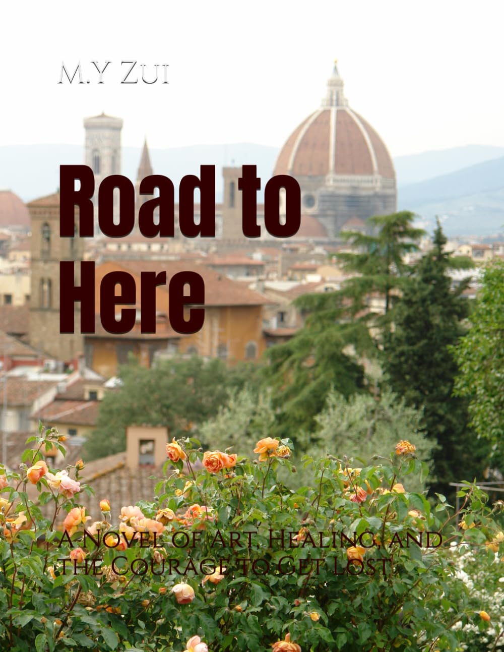 Road to Here: A Novel of Art, Healing, and the Courage to Get Lost
