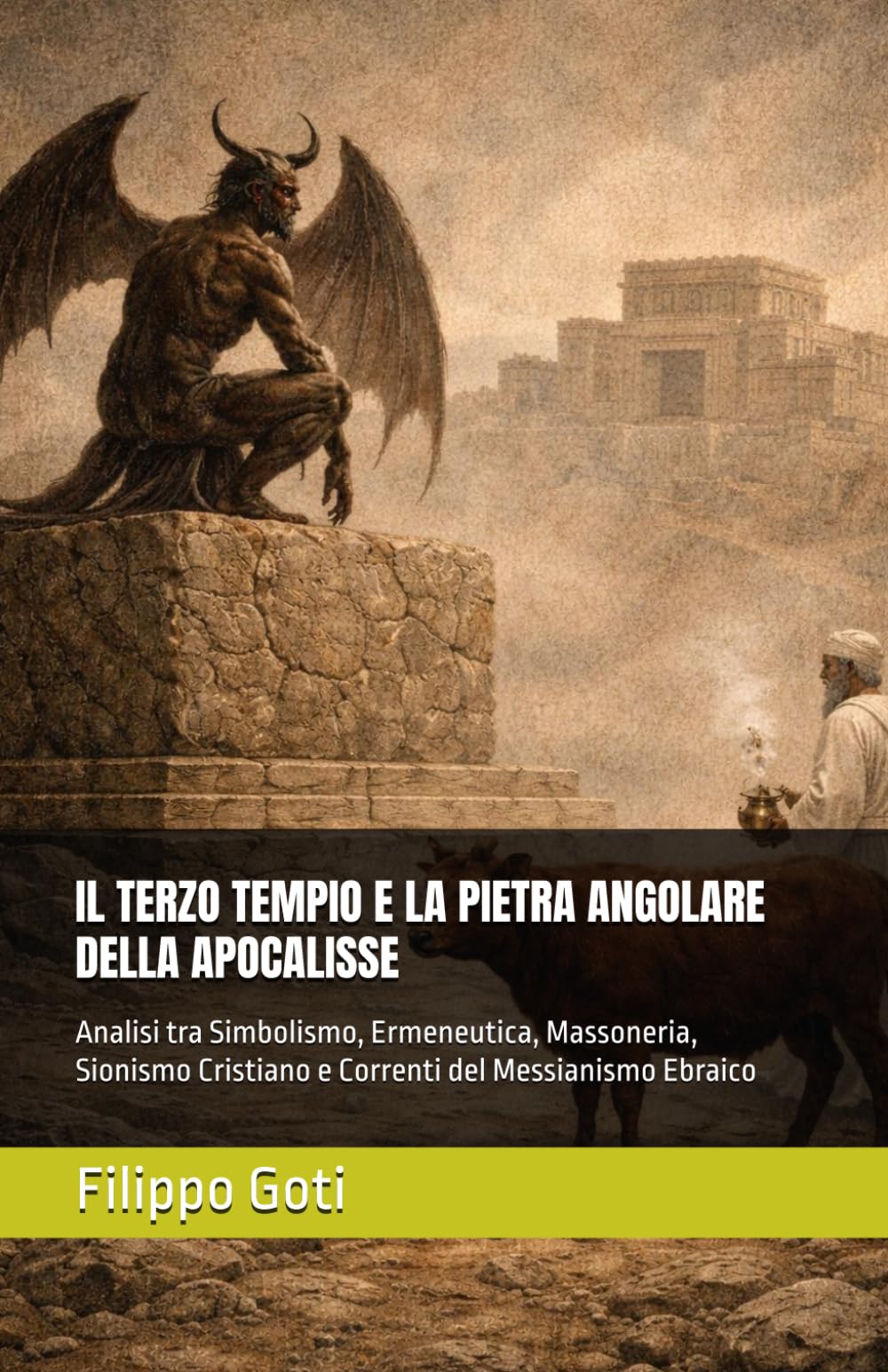IL TERZO TEMPIO E LA PIETRA ANGOLARE DELLA APOCALISSE: Analisi tra Simbolismo, Ermeneutica, Massoneria, Sionismo Cristiano e Correnti del Messianismo Ebraico