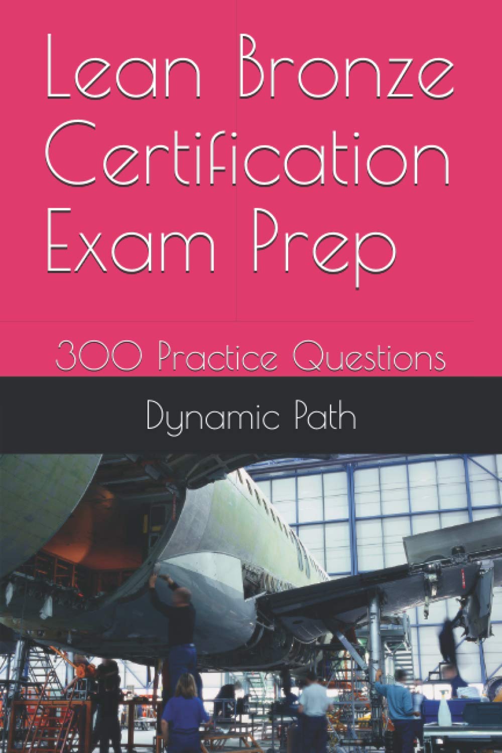Lean Bronze Certification Exam Prep: 300 Practice Questions