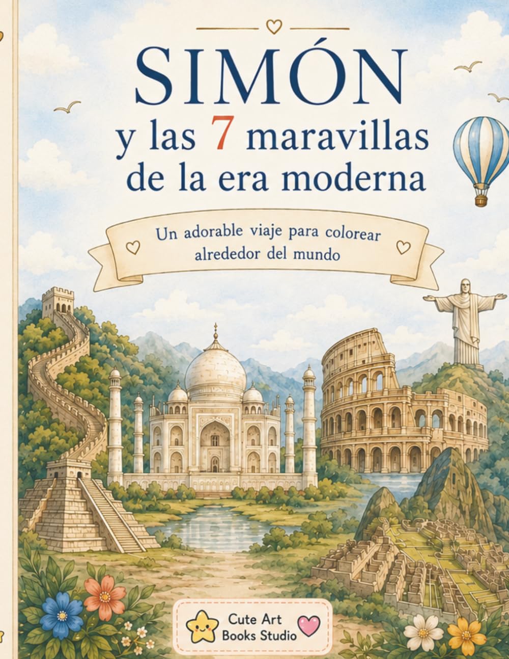 Simón y las 7 Maravillas de la Era Moderna.: Un adorable viaje para colorear alrededor del mundo. (Universos ilustrados)