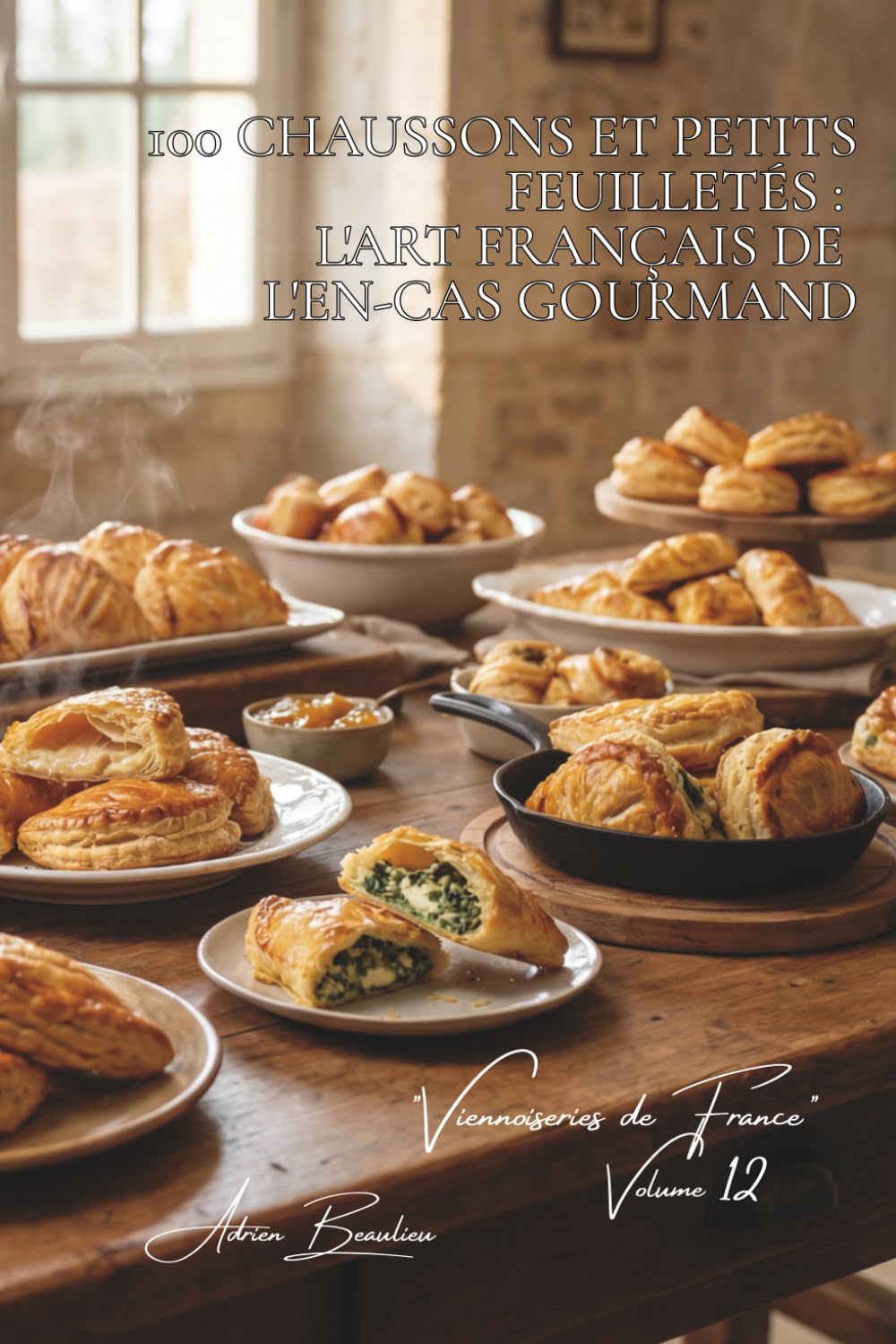 100 chaussons et petits feuilletés : l'art français de l'en-cas gourmand: Aux pommes, salés, surprises... quand le feuilleté devient création (SÉRIE ... "Viennoiseries de France" (6 livres))