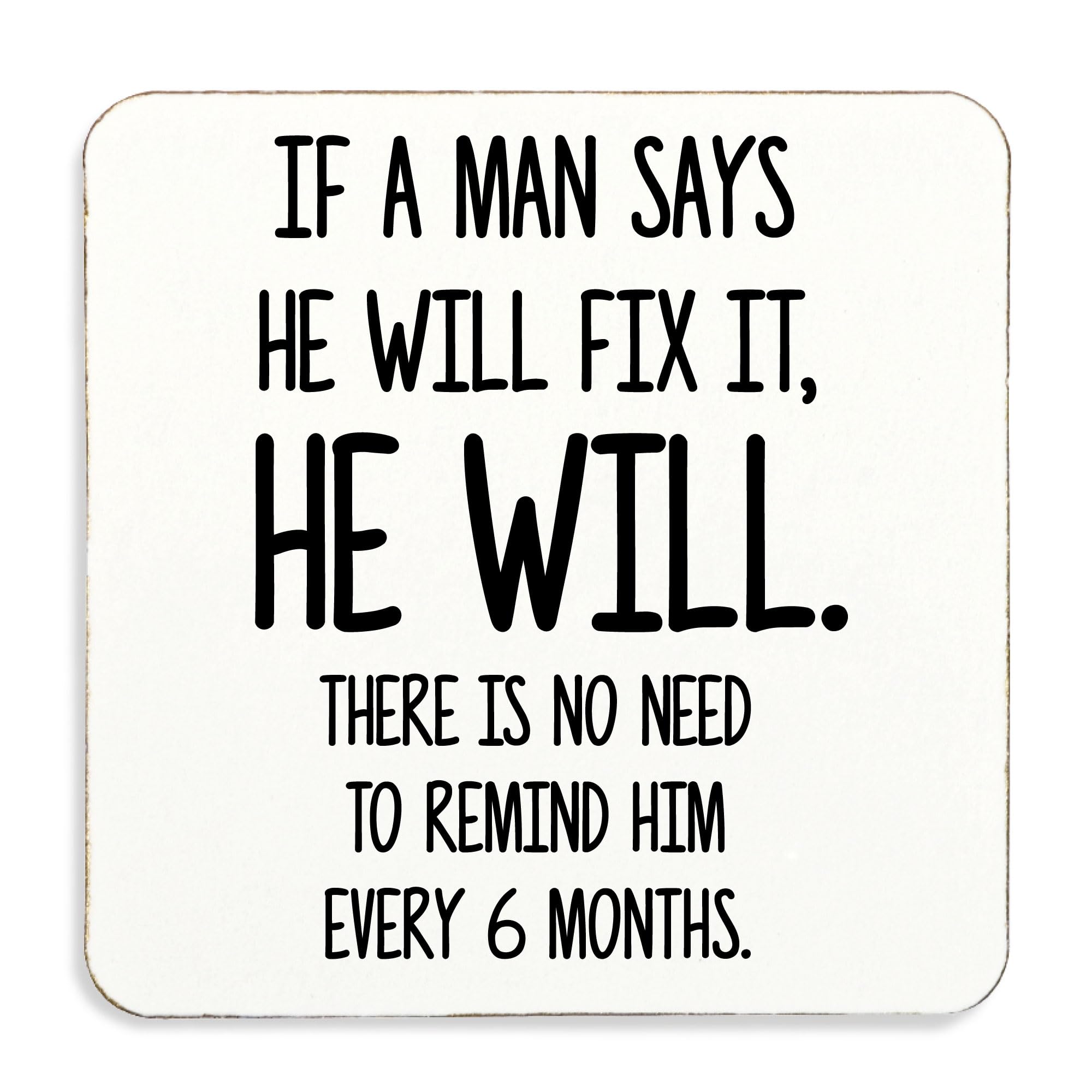 60 Second Makeover Limited If A Man Says He Will Fix it, He Will. No Need To Remind Him Every 6 Mohs. Coaster, Cork Back