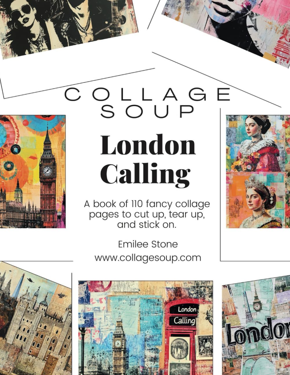 Collage Soup - London Calling; A collage, journal and scrapbook treasure trove of cut and glue images for London and travel art crafts: A book of 110 ... pages to cut up, tear up, and stick on      Paperback – October 30, 2024