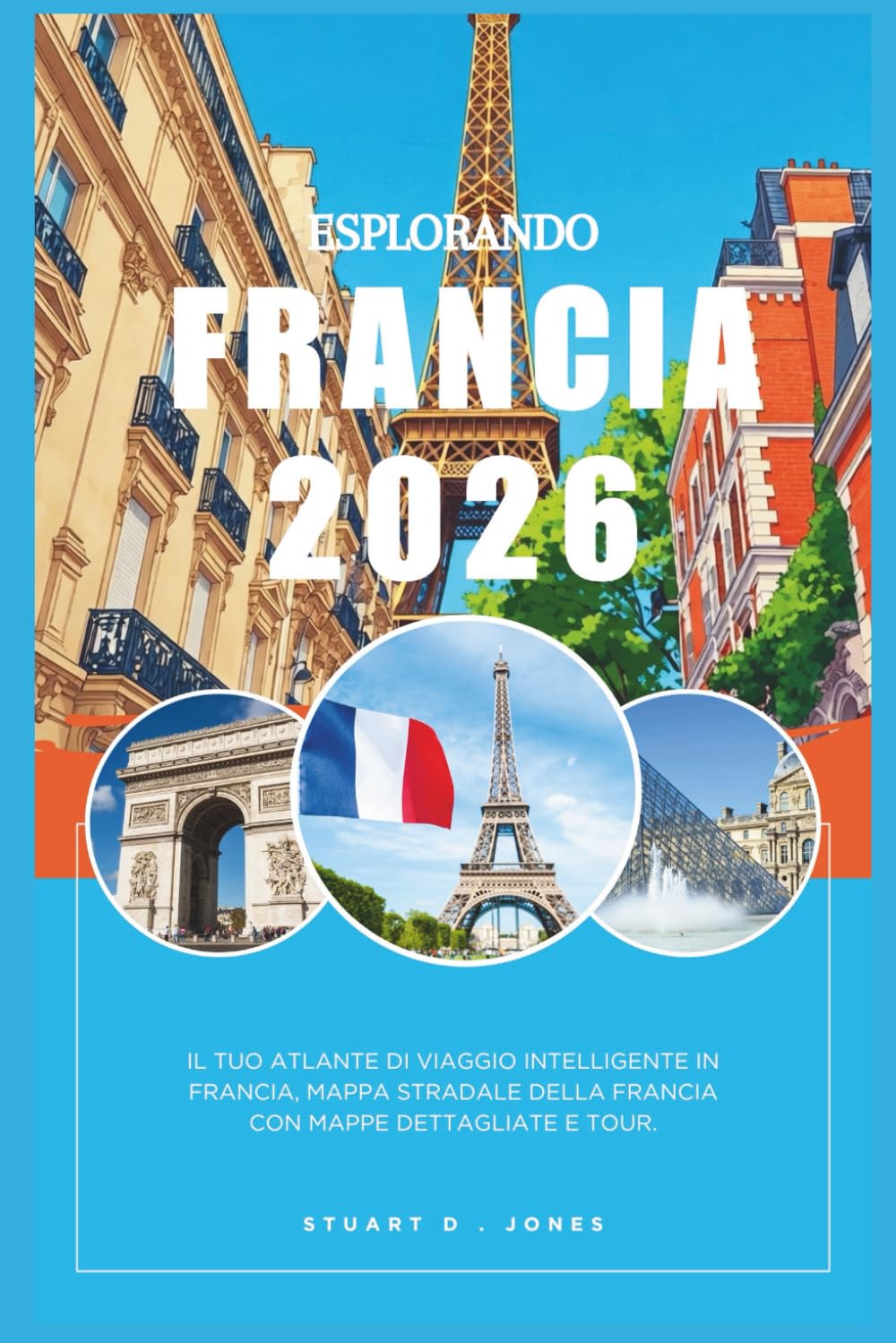 ESPLORANDO FRANCIA 2026: Il tuo atlante di viaggio intelligente in Francia, Mappa stradale della Francia con mappe dettagliate e tour.