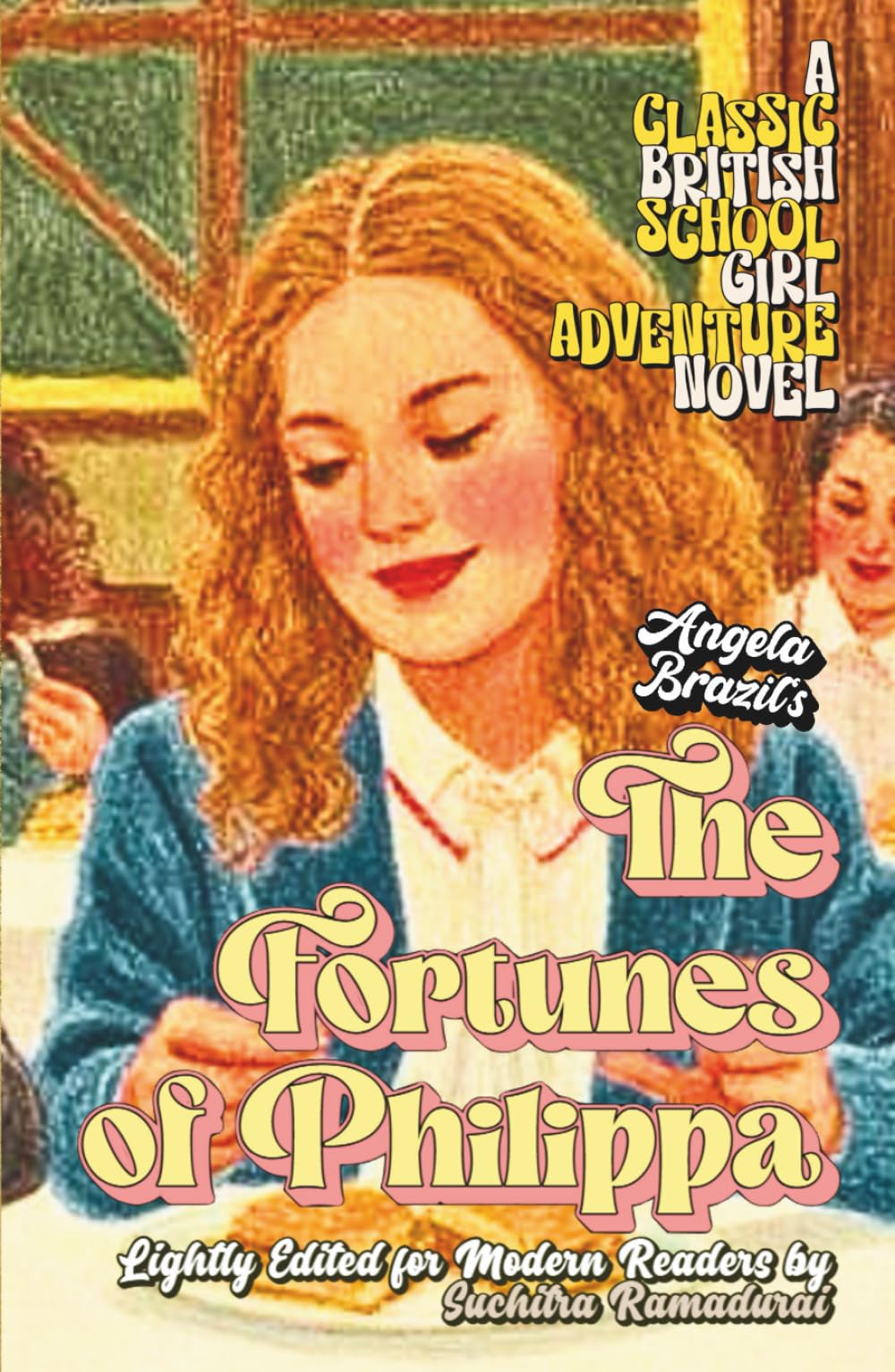 'THE FORTUNES OF PHILIPPA' by Angela Brazil; Lightly Edited for Modern Readers by Suchitra Ramadurai; HARDCOVER EDITION; Travel-friendly Size ... Novel (Classic Schoolgirl Adventure Novels)