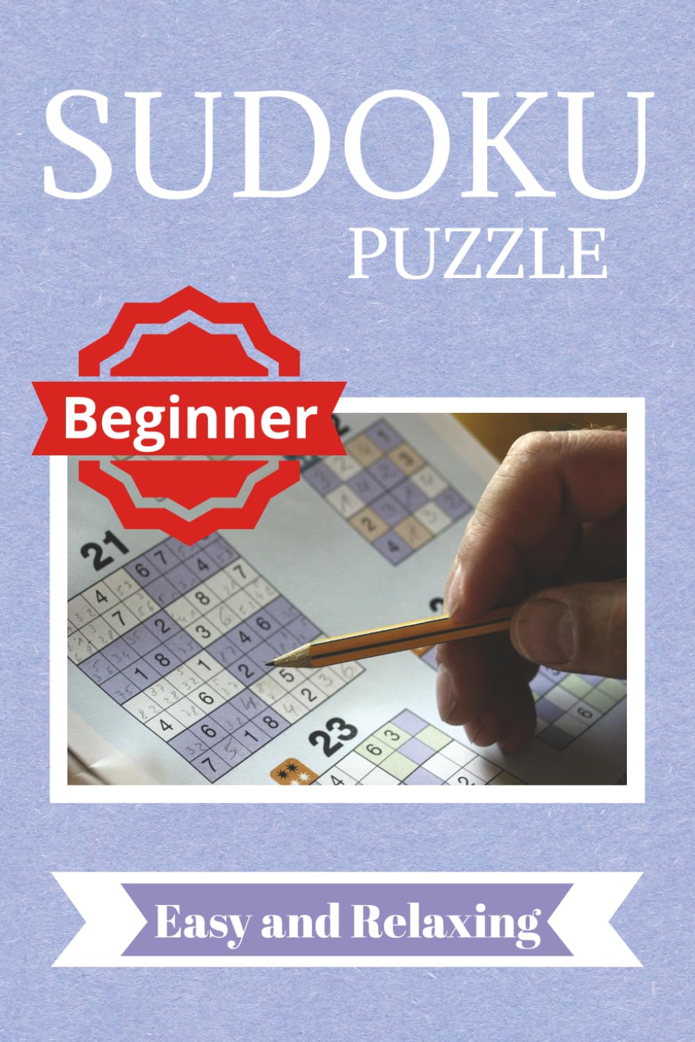 Sudoku Puzzle Book for Beginners: Sudoku Puzzles for Beginners | Help Calm the Mind, Relax, and Focus | 6x9 Inches, 110 Pages | 50+ Puzzles | Solutions Included
