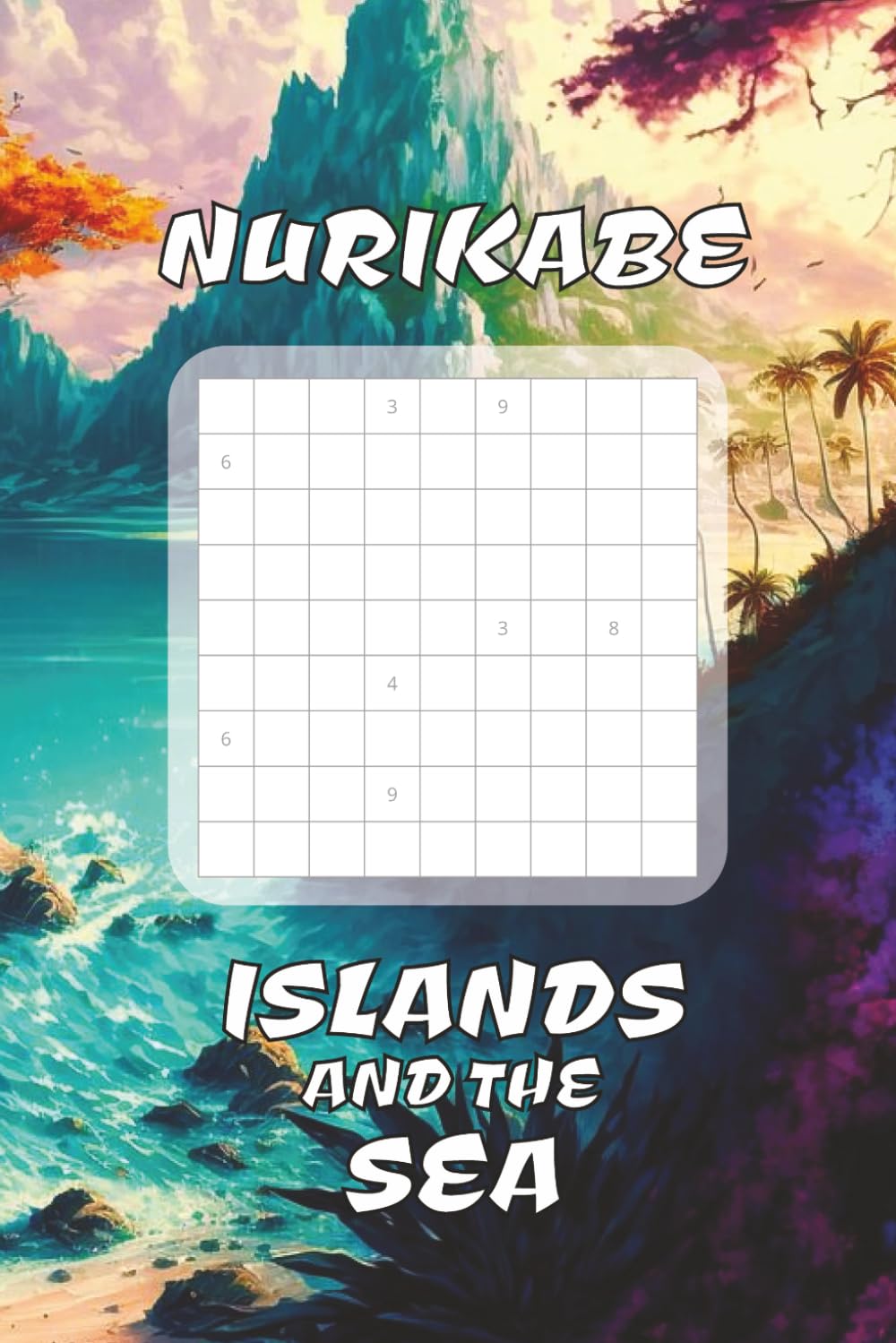 Nurikabe Islands and the Sea Puzzle Book: Logic Puzzle Book | Find the Islands in the Sea | New Adventures with Every Puzzle | 6x9 Travel Size | 50+ Puzzles with Solutions