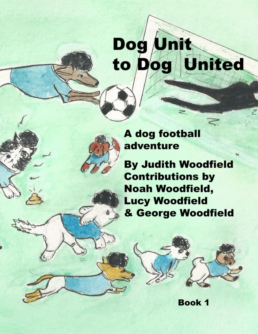 Dog Unit to Dog United: A dog football adventure: 1 (The Adventures of Dog United :a police dog unit that became a football team)