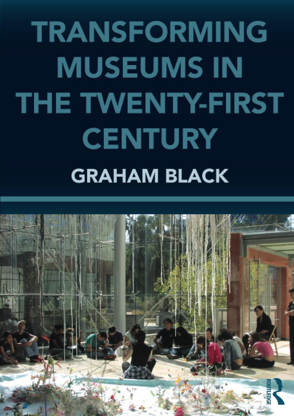 Transforming Museums in the Twenty-first Century (Heritage: Care-Preservation-Management)