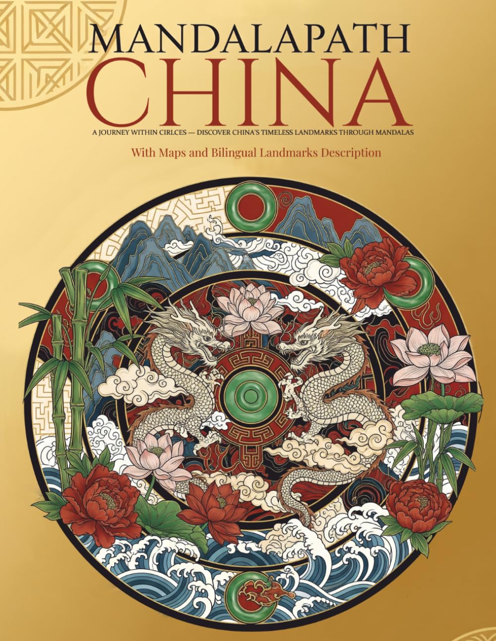 MANDALAPATH – MARVELS OF CHINA - A JOURNEY INSPIRED BY CHINESE ICONIC LANDMARKS: 40 Mandalas Celebrating China’s Landmarks, History, and Harmony (Colouring the World – A Journey Through Mandalas)