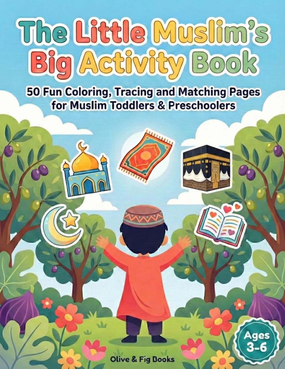 The Little Muslim’s Big Activity Book: 50 Fun Coloring, Tracing and Matching Pages for Muslim Toddlers & Preschoolers