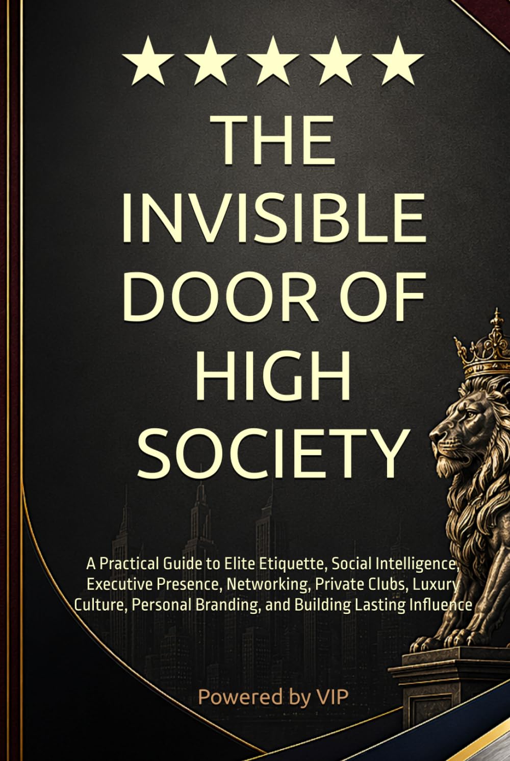 THE INVISIBLE DOOR OF HIGH SOCIETY: A Practical Guide to Elite Etiquette, Social Intelligence, Executive Presence, Networking, Private Clubs, Luxury ... Books for Entrepreneurs and Corporations)