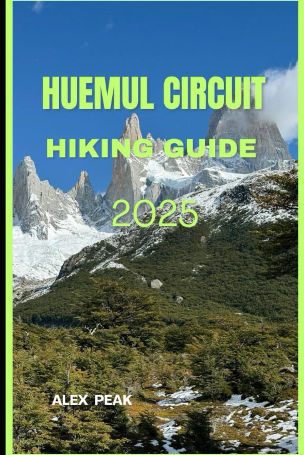 HUEMUL CIRCUIT HIKING GUIDE 2025: 52 (Footsteps in Nature: 2025 Hiker’s Journey)