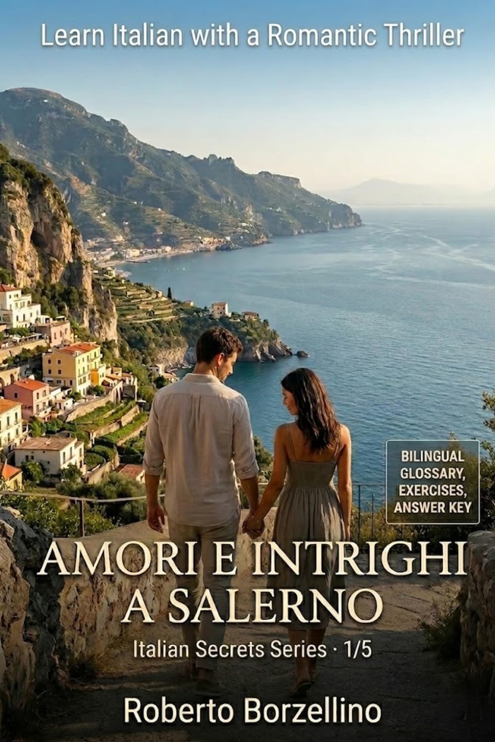 Learn Italian with a Romantic Thriller. Amori e intrighi a Salerno: Italian Graded Reader · Level B1-B2 (Intermediate) · Bilingual Glossaries, Exercises, Creative Writing and Full Answer Key