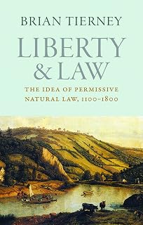 Liberty and Law: The Idea of Permissive Natural Law, 1100–1800 (Studies in Medieval and Early Modern Canon Law)