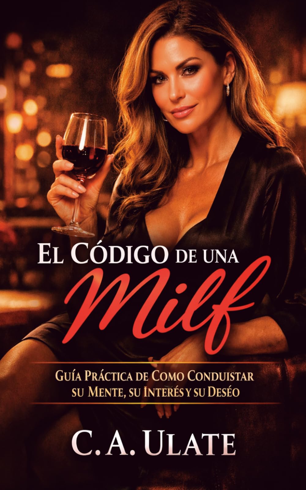 El Código de una Milf: Guía Práctica de Como Conquistar su Mente, su Interés y su Deseo (Guías Prácticas para Solucionarlo Todo!)