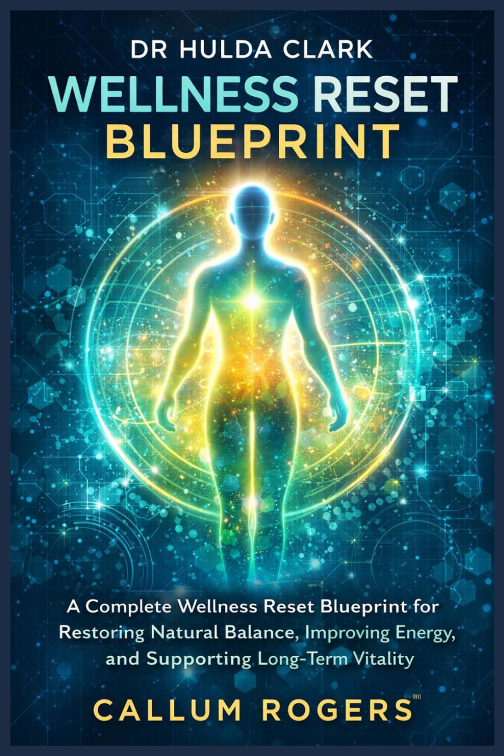 DR HULDA CLARK WELLNESS RESET BLUEPRINT: A Complete Wellness Reset Blueprint for Restoring Natural Balance, Improving Energy, and Supporting Long-Term Vitality