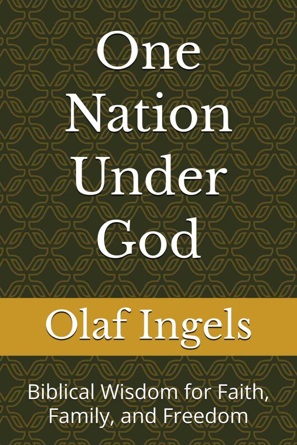 One Nation Under God: Biblical Wisdom for Faith, Family, and Freedom