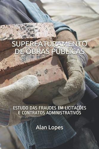 Superfaturamento de Obras Públicas: Estudo Das Fraudes Em Licitações E Contratos Administrativos