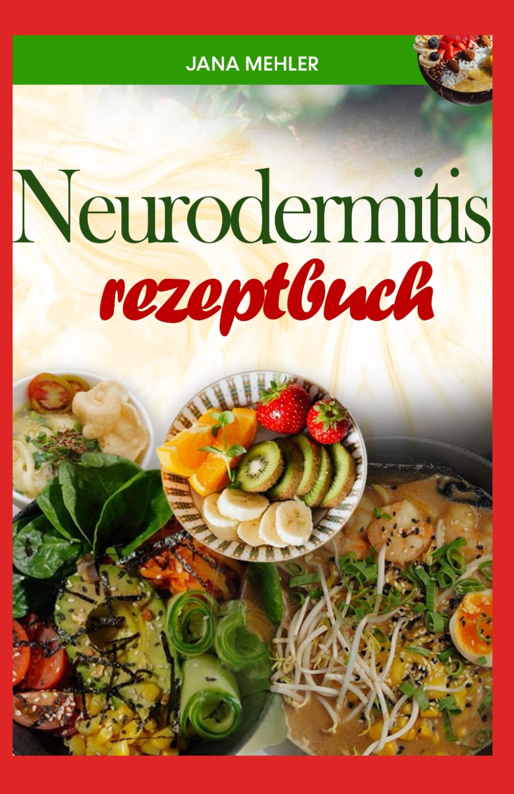 NEURODERMITIS REZEPTBUCH: Ballaststoffreiche, entzündungshemmende Mahlzeiten zur Reduzierung von Entzündungen und zur Verbesserung der Hautgesundheit
