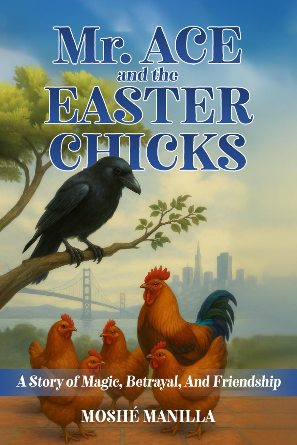 MR. ACE AND THE EASTER CHICKS: A STORY OF MAGIC, BETRAYAL, AND FRIENDSHIP