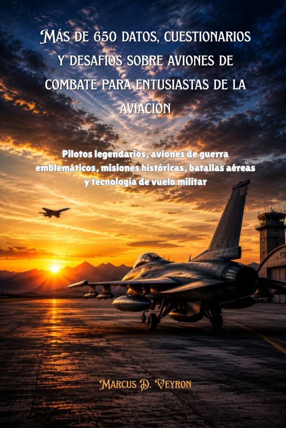 Más de 650 datos, cuestionarios y desafíos sobre aviones de combate para entusiastas de la aviación: Pilotos legendarios, aviones de guerra emblemáticos, misiones históricas, batallas aéreas