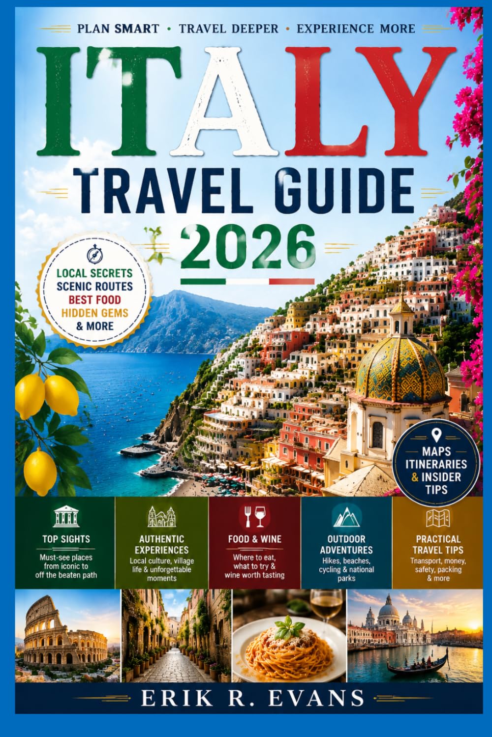 ITALY TRAVEL GUIDE 2026: Discover Unforgettable Journeys Through Italy’s Rich Culture, History, and Scenic Landscapes