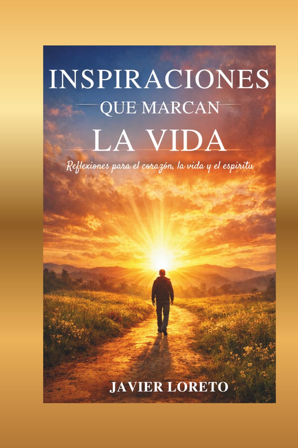 Inspiraciones que marcan la vida: Reflexiones para el corazón, la vida y el espíritu