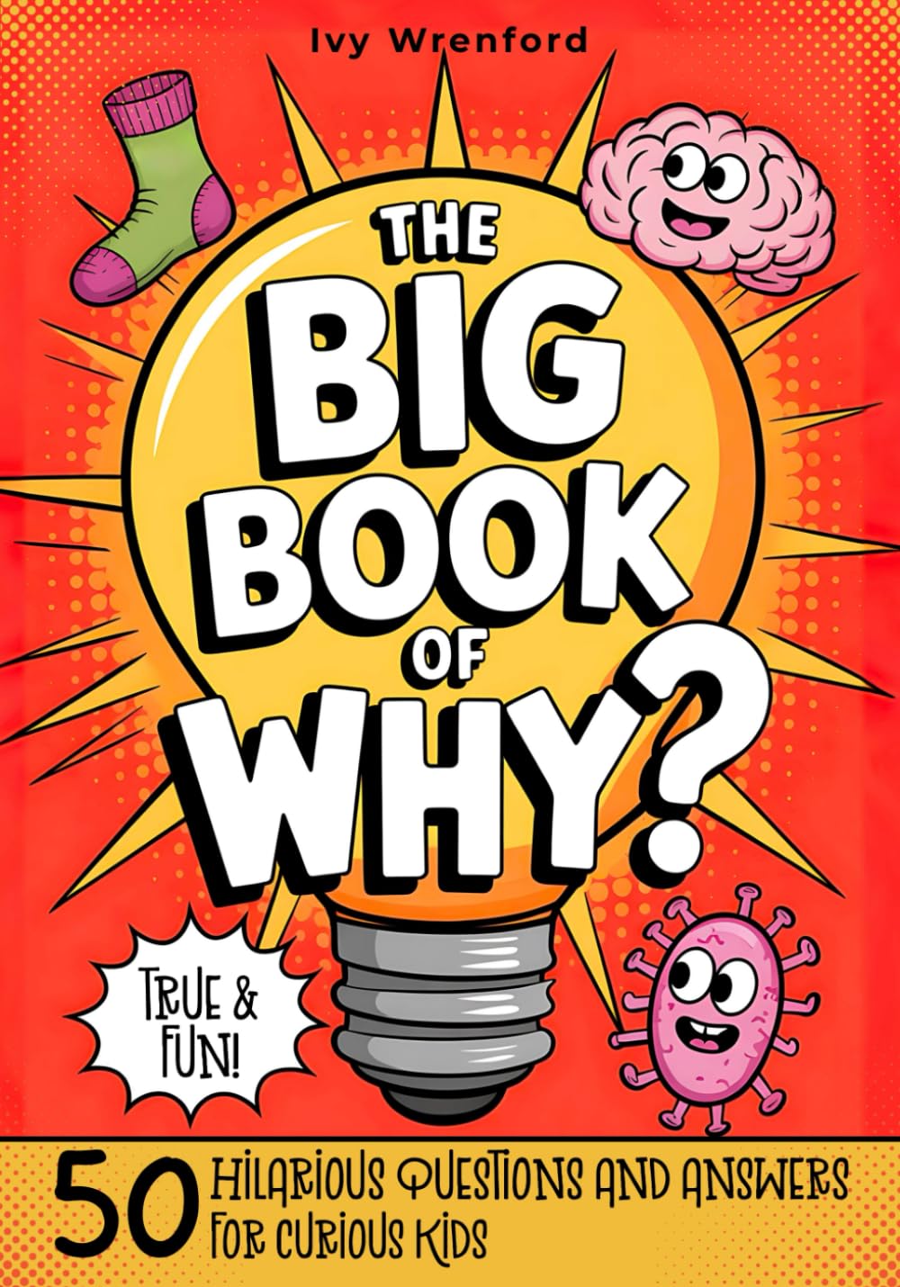 The Big Book of Why? 50 Hilarious Questions and Answers for Curious Kids.: Cool, Fun, and Surprising Explanations Kids Will Love to Explore.