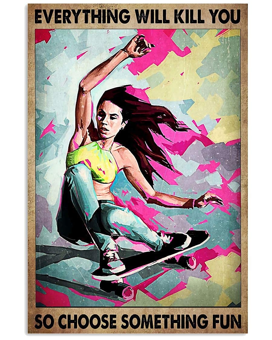 cutespree Skateboard Funny, Everything Will Kill You So Choose Something Fun Metal tin Signs, Motivational, Meaningful Wall Art Prints, Room Decor Garage/bar/Home/Outdoor/Indoor 8x12inch
