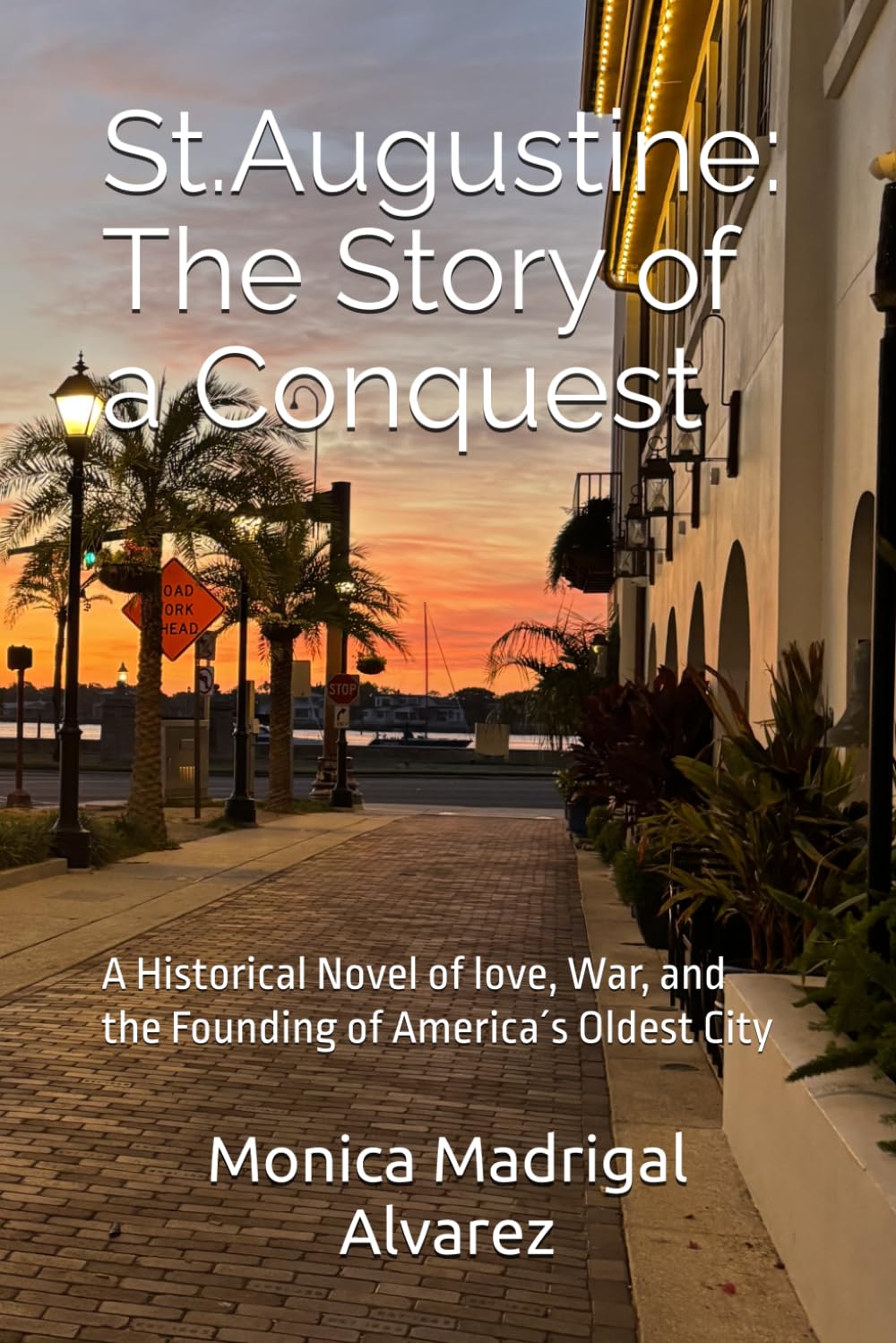 St. Augustine: The Story of a Conquest: A Historical Novel of love, War, and the Founding of America´s Oldest City