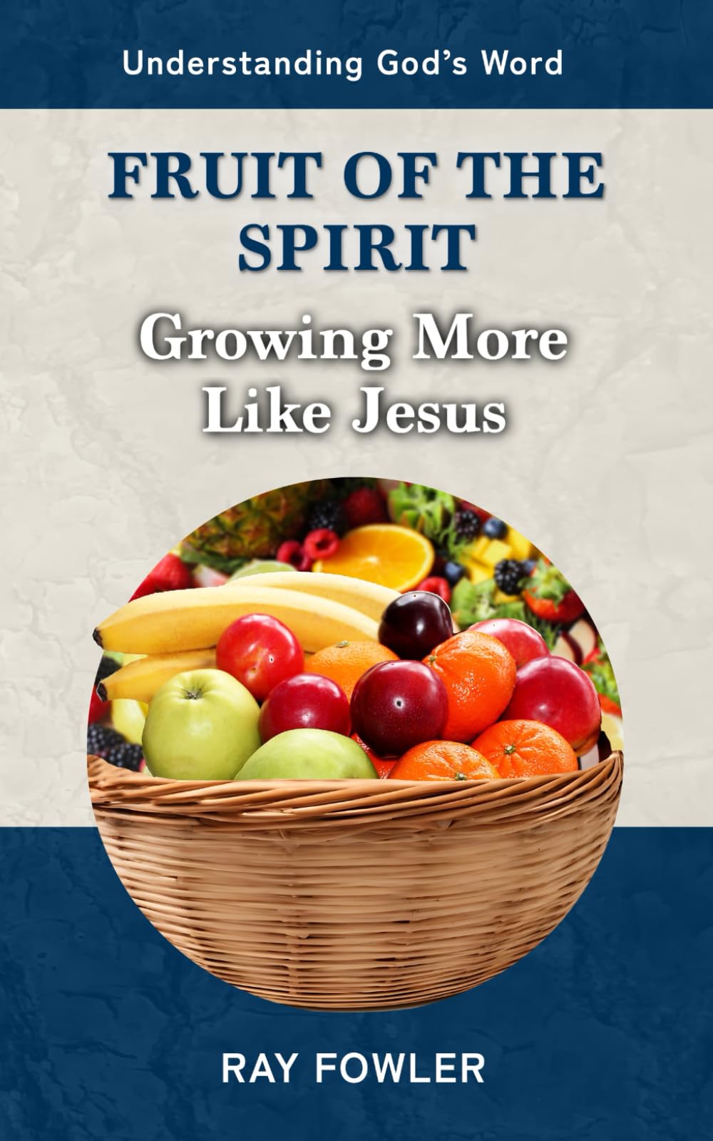 Fruit of the Spirit: Growing More Like Jesus (Understanding God's Word)