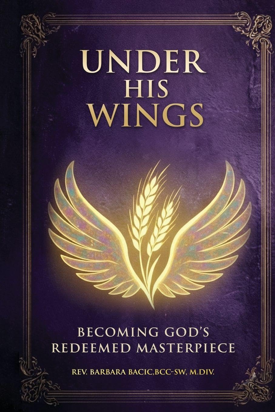 Under His Wings: Becoming God's Redeemed Masterpiece