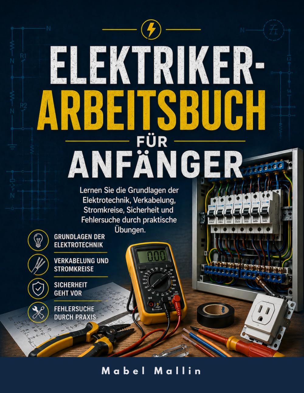 ELEKTRIKER-ARBEITSBUCH FÜR ANFÄNGER: Lernen Sie die Grundlagen der Elektrotechnik, Verkabelung, Stromkreise, Sicherheit und Fehlersuche durch praktische Übungen.