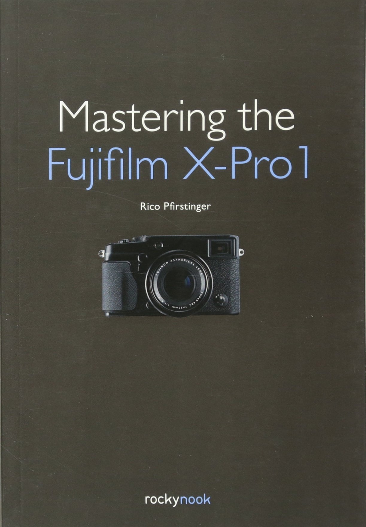 Mastering the Fujifilm X–Pro 1
