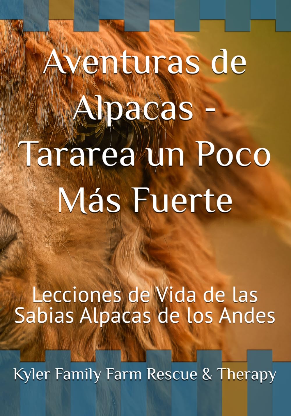 Aventuras de Alpacas - Tararea un Poco Más Fuerte: Lecciones de Vida de las Sabias Alpacas de los Andes (Whispering Herd Series)